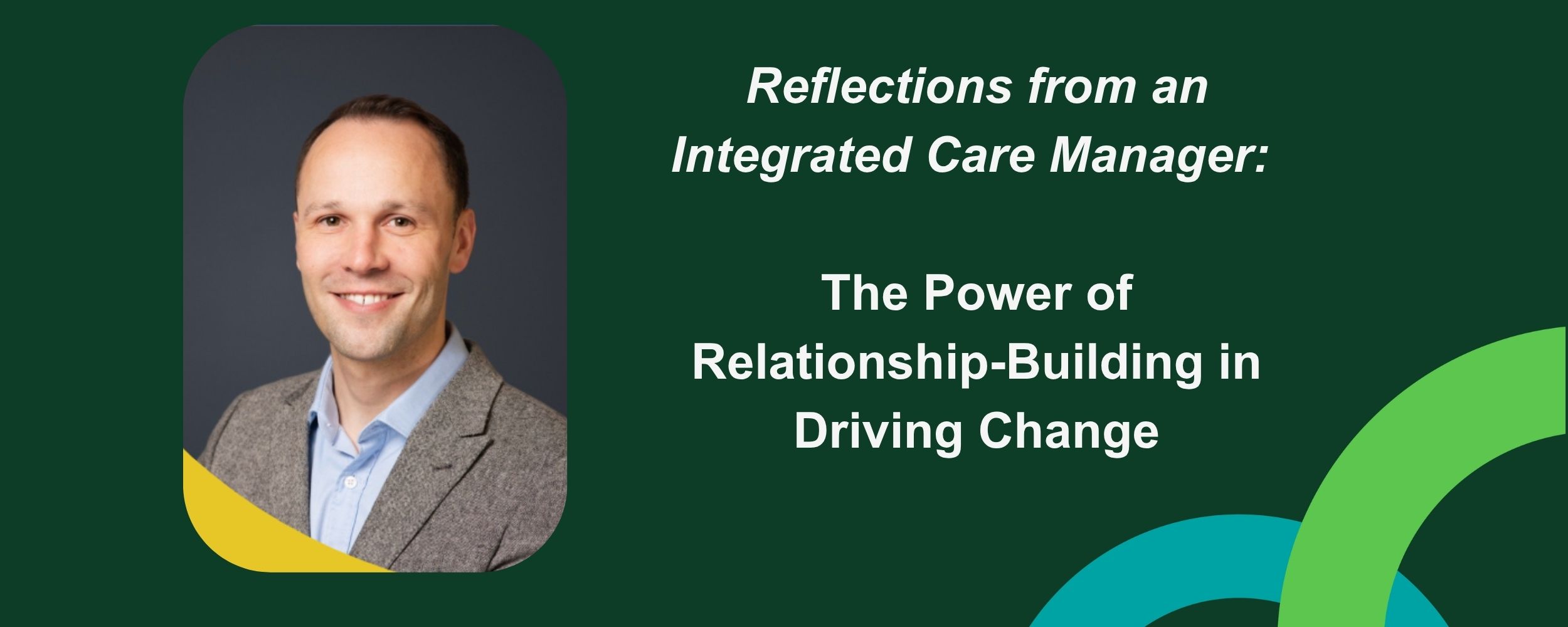 Reflections from an Integrated Care Manager: The Power of Relationship-Building in Driving Meaningful Change
